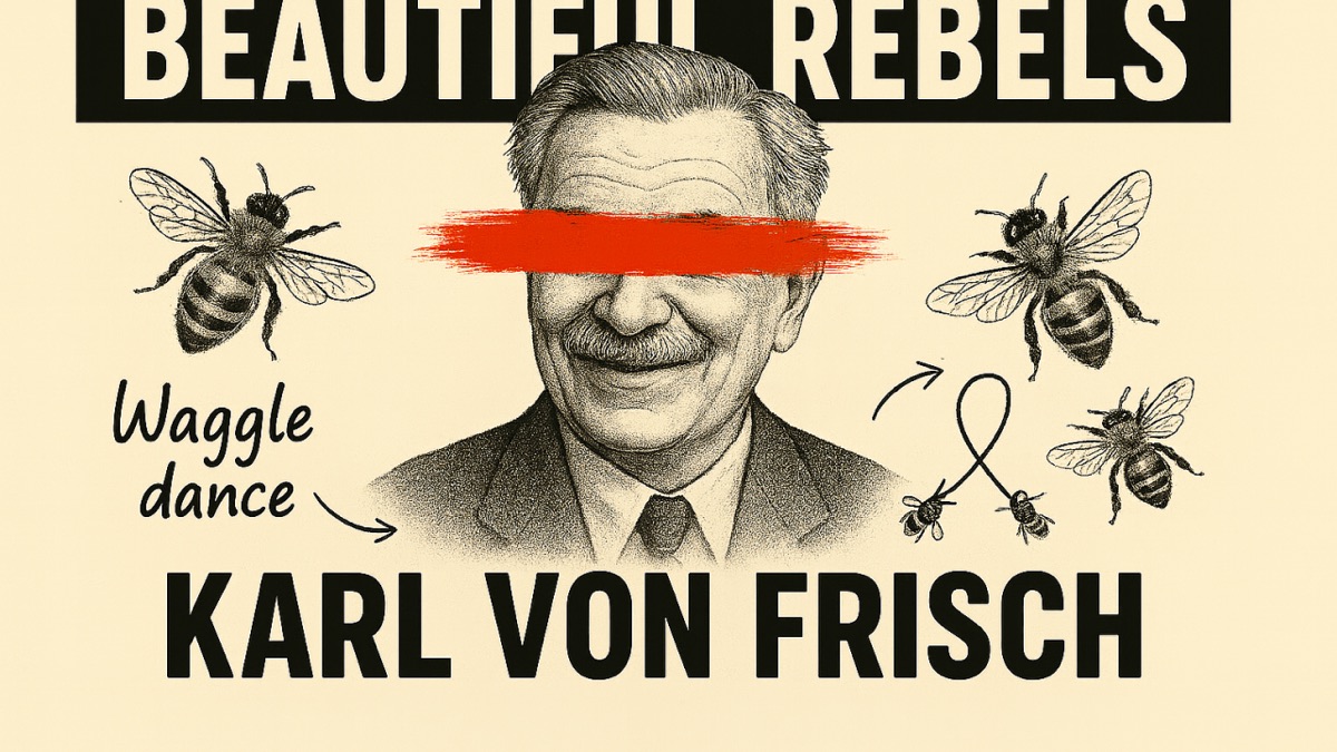 🐝 Beautiful Rebels: Karl von Frisch and the Language of the Dance